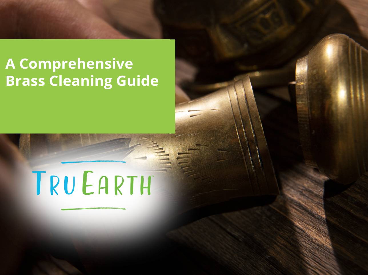 A Comprehensive Brass Cleaning Guide Tru Earth Us