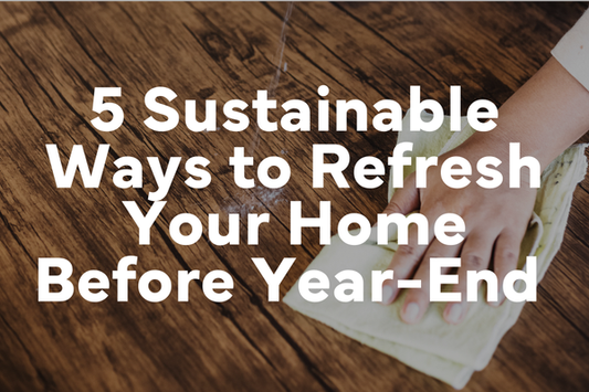 5 Sustainable Ways to Refresh Your Home Before Year-End