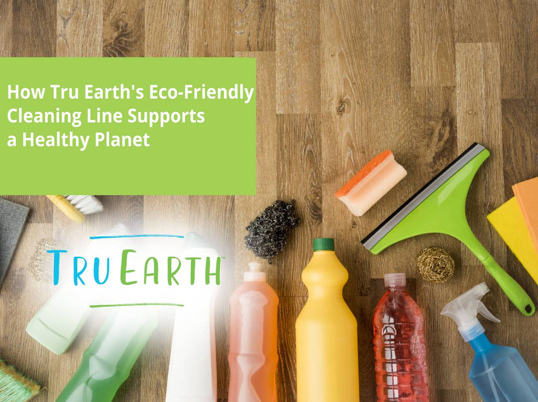 How Tru Earth's Eco-Friendly Cleaning Line Supports a Healthy Planet