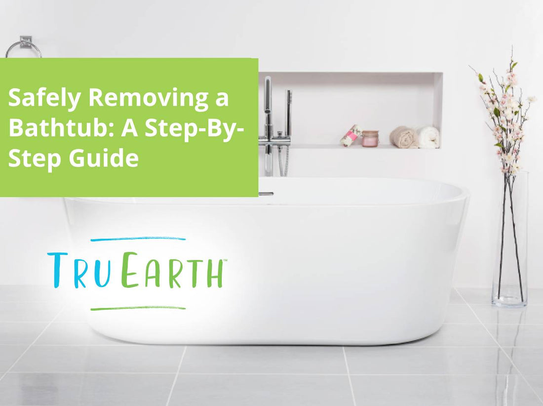 Safely Removing a Bathtub: A Step-By-Step Guide – Tru Earth US