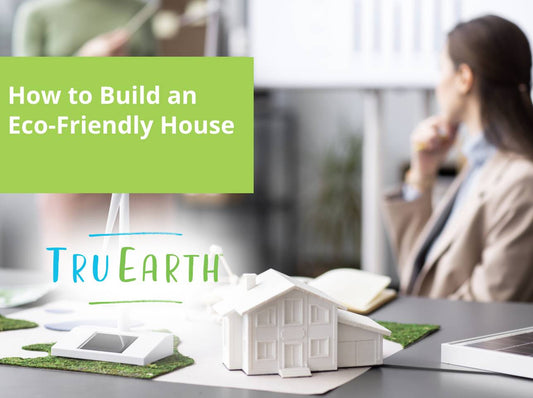 How to Build an Eco-Friendly House